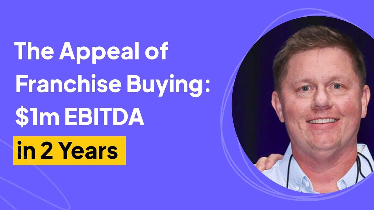 The Appeal of Franchise Buying $1m EBITDA in 2 Years | Corey Robinson Interview