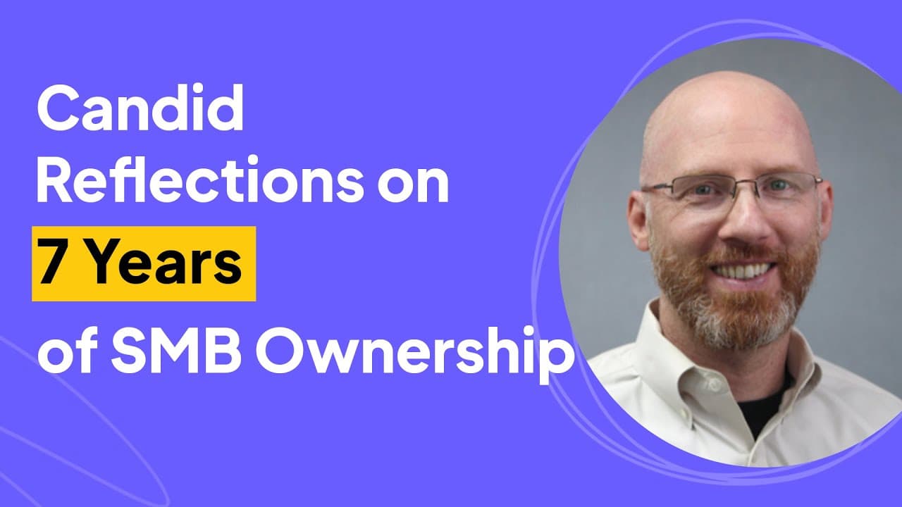 Candid Reflections on 7 Years of SMB Ownership | Dan Verboski Interview