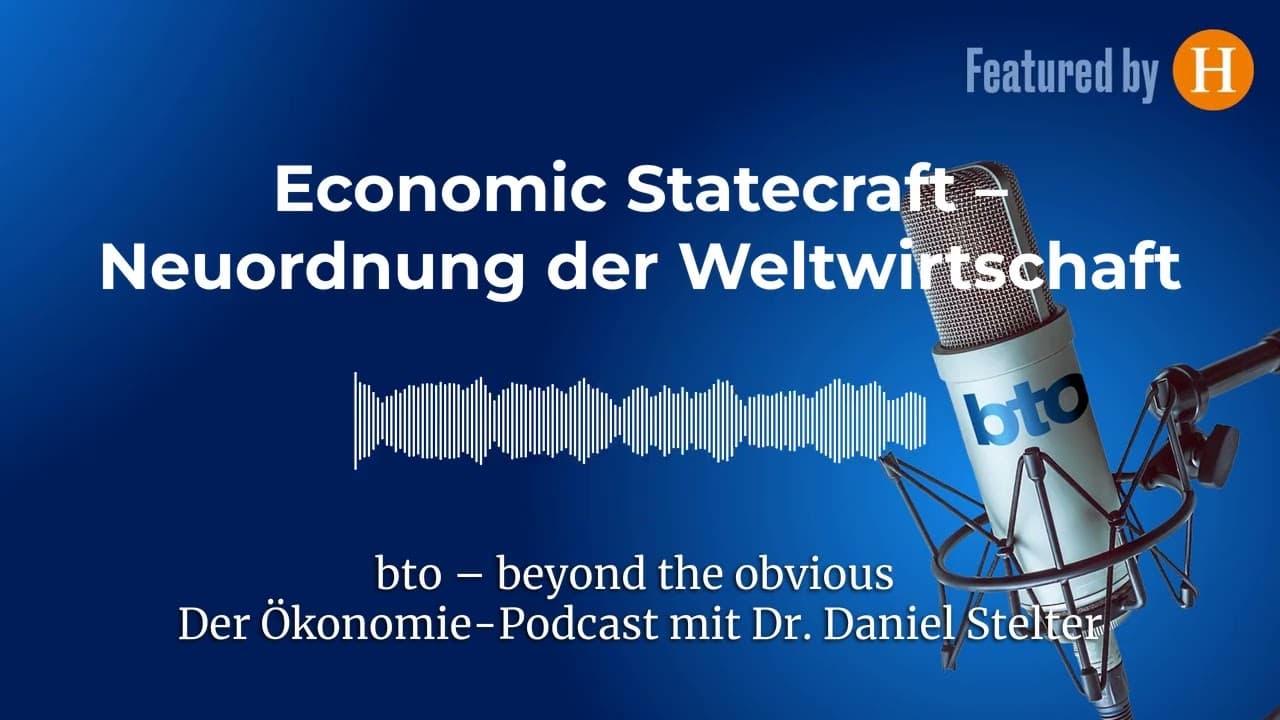 Economic Statecraft – Neuordnung der Weltwirtschaft #371 | bto – der Ökonomie-Podcast von Dr....