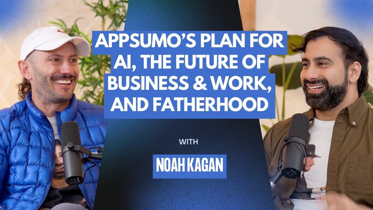Noah Kagan on AppSumo’s plan for AI, the future of business & work, and fatherhood