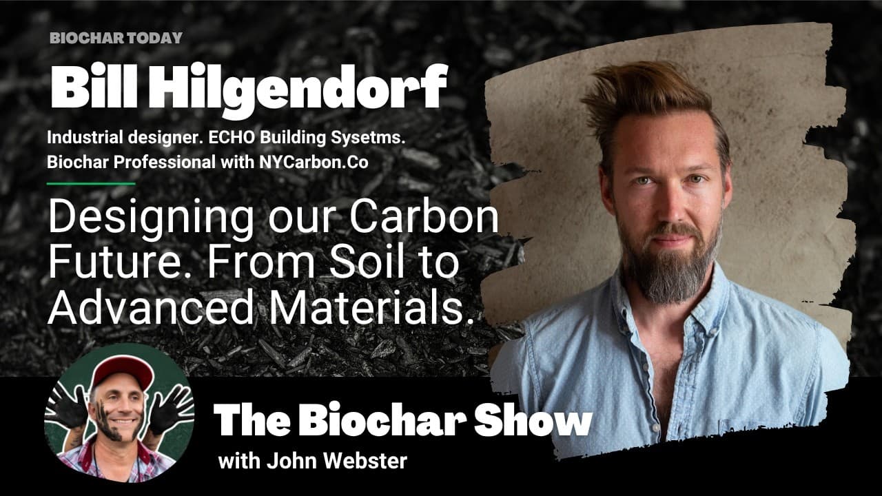 Designing Our Carbon Future w Bill Hilgendorf, furniture design to biochar in advanced materials