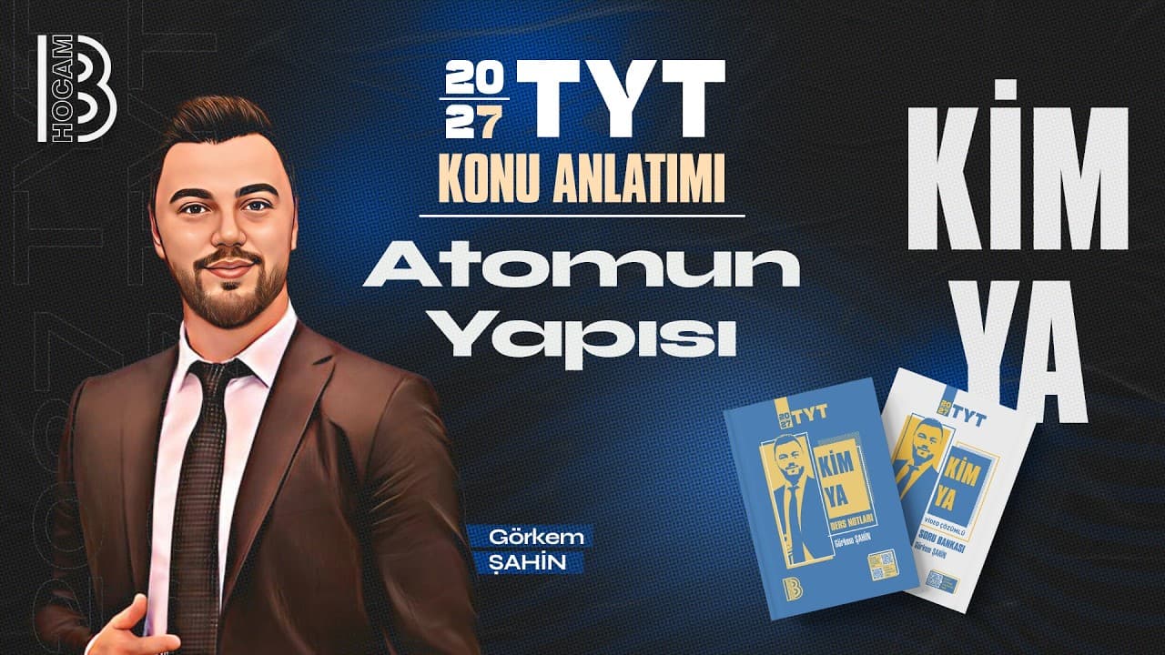 6) TYT Kimya - Atomun Yapısı - Görkem ŞAHİN - 2027