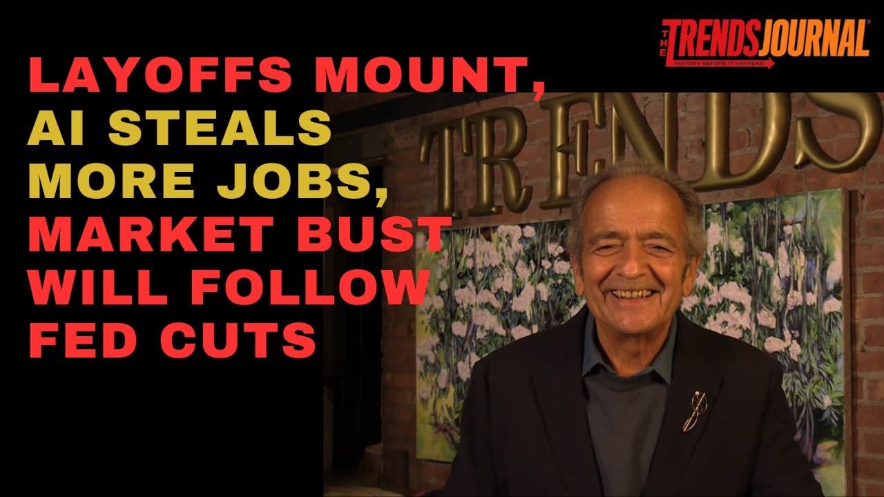 LAYOFFS MOUNT, AI STEALS MORE JOBS, MARKET BUST WILL FOLLOW FED CUTS