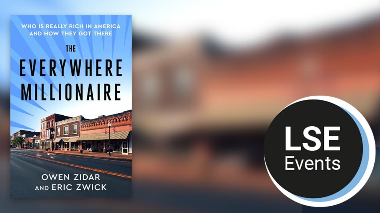 The everywhere millionaire: who is really rich in America and how they got there | LSE Event