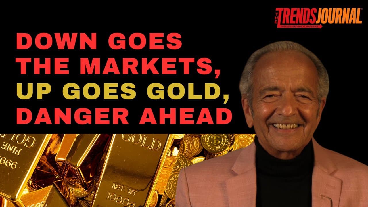 DOWN GOES THE MARKETS, UP GOES GOLD, DANGER AHEAD
