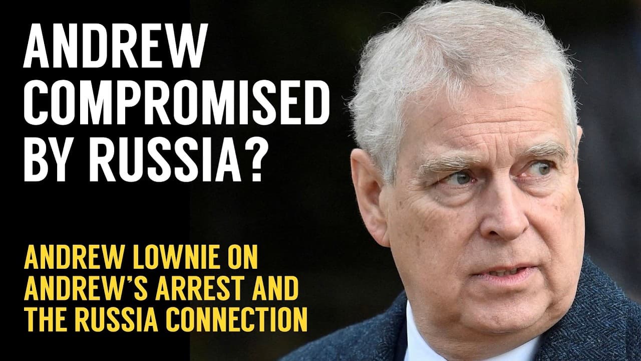 The Lownie Report: Andrew's Arrest, What the King Knew and the Russia Connection.