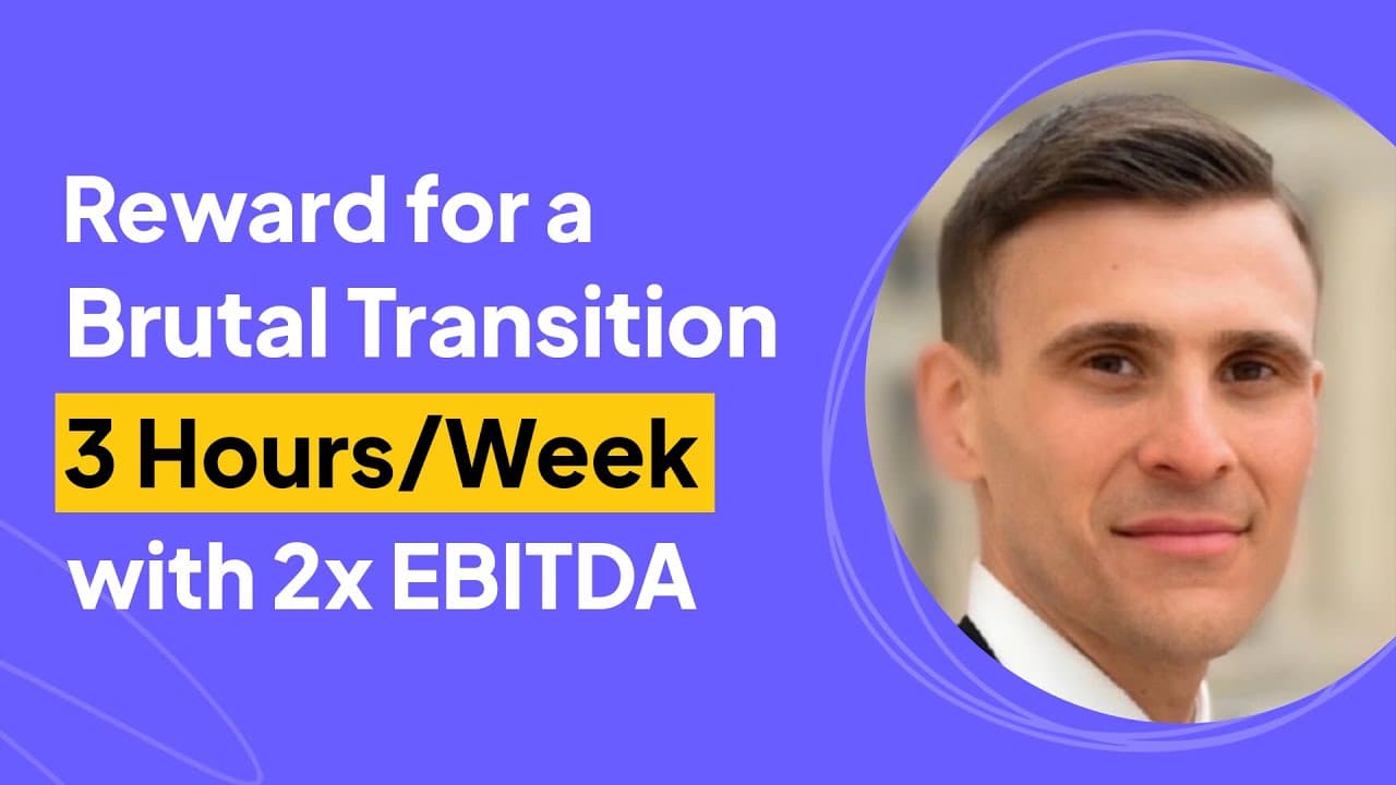 Reward for a Brutal Transition: 3 Hours/Week with 2x EBITDA | Dan Tagliatela Interview