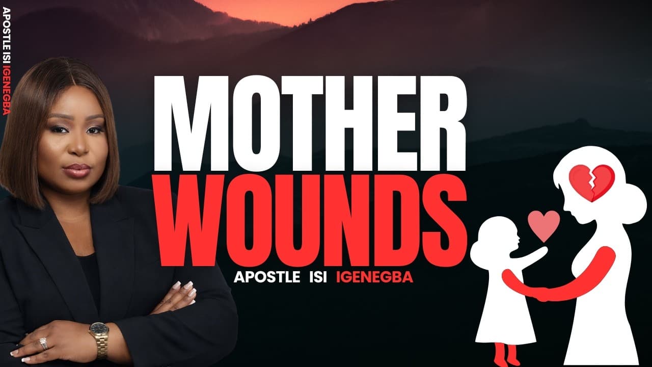 THE MOTHER  WOUND NOBODY TALKS ABOUT | HEALING MOTHERS  HEALS THE BLOODLINE | APOSTLE ISI IGENEGBA |