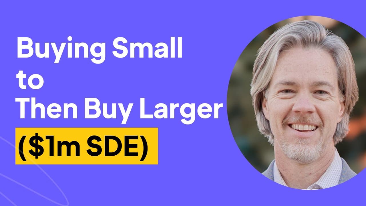 Buying Small to Then Buy Larger $1m SDE | Joe Soelberg Interview