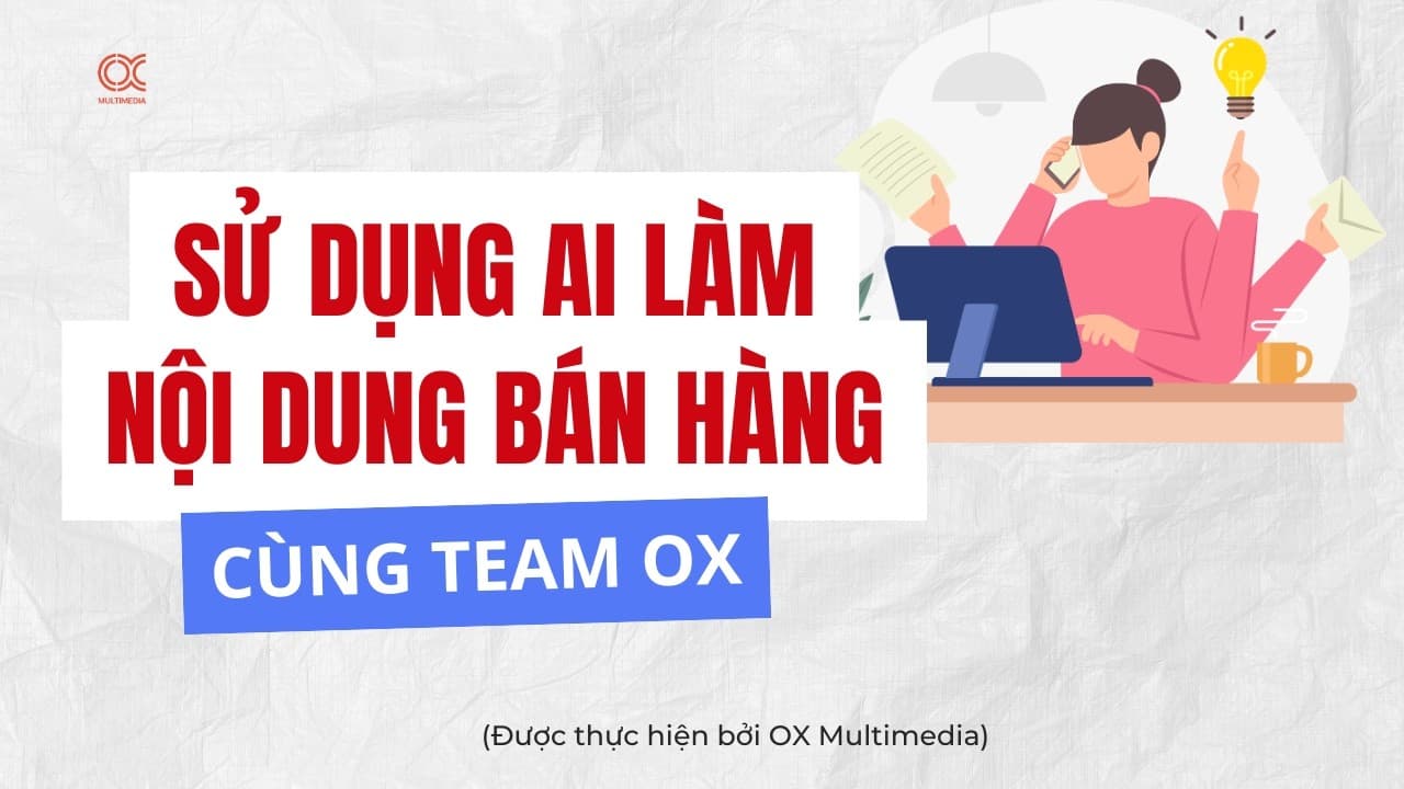 Cách sử dụng AI để làm nội dung viral hiệu quả - OX TEAM