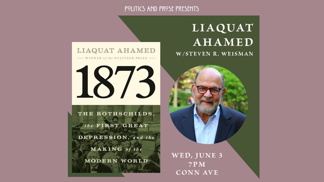 Author Talk: Liaquat Ahamed — 1873 - with Steven R. Weisman