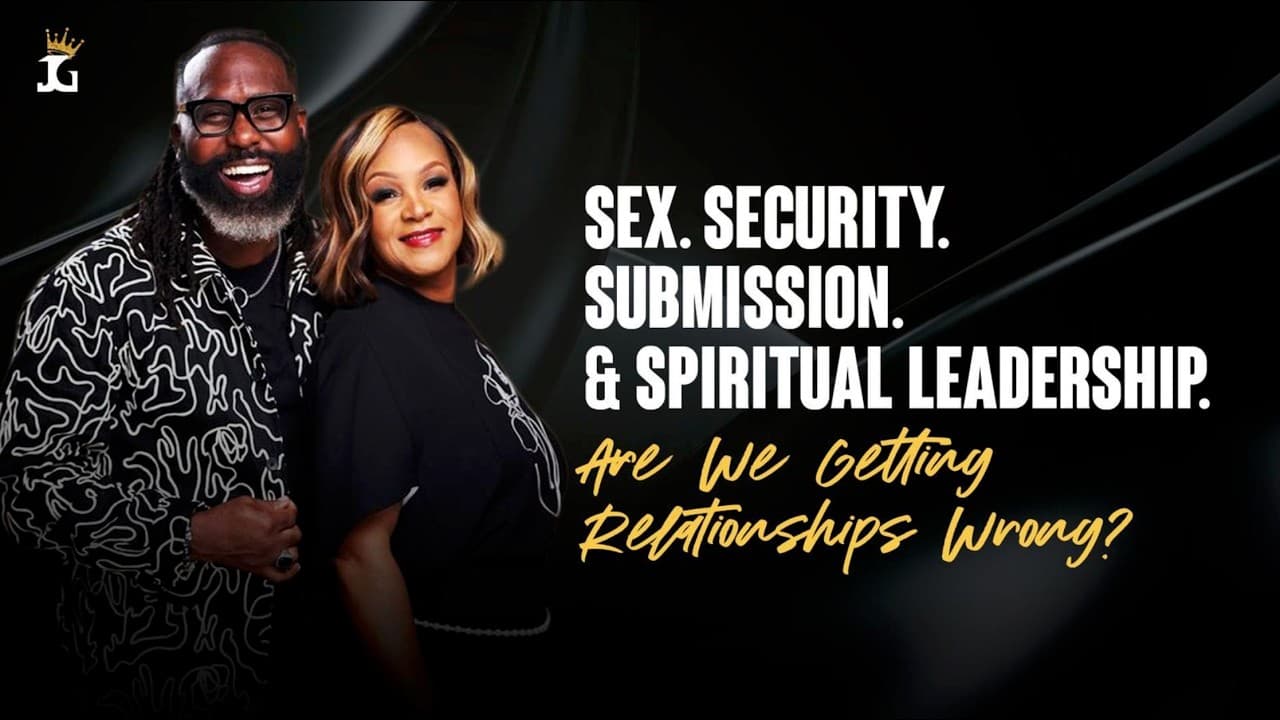 SEX. SECURITY. SUBMISSION. & SPIRITUAL LEADERSHIP. Are We Getting Relationships Wrong?