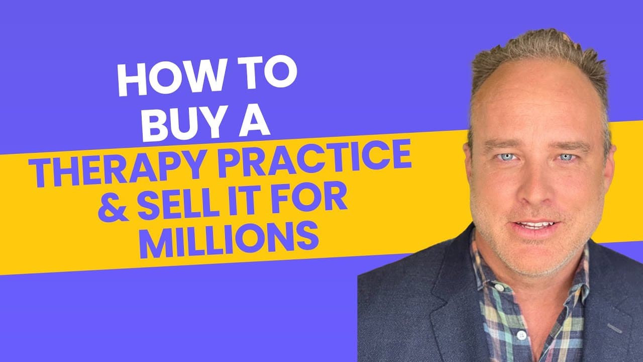 How to Buy a Therapy Practice & Sell it for Millions |