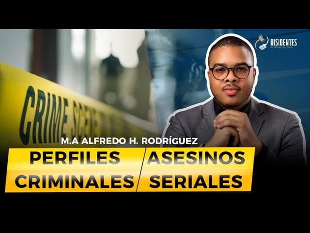 Disidentes T2. EP1. M.A Alfredo H. Rodríguez: Perfiles criminales, asesinos seriales.