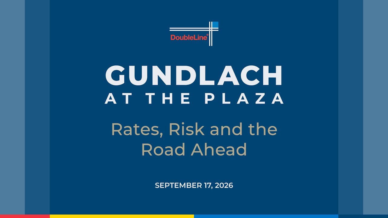 Gundlach: Rates, Risk and the Road Ahead